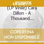 (LP Vinile) Cara Dillon - A Thousand Hearts lp vinile di Cara Dillon