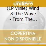 (LP Vinile) Wind & The Wave - From The Wreckage