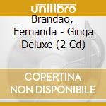 Brandao, Fernanda - Ginga Deluxe (2 Cd) cd