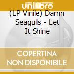 (LP Vinile) Damn Seagulls - Let It Shine vinile
