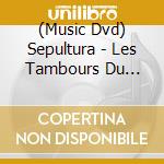 (Music Dvd) Sepultura - Les Tambours Du Bronx cd