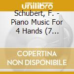 Schubert, F. - Piano Music For 4 Hands (7 Cd) cd musicale di Schubert, F.