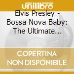 Elvis Presley - Bossa Nova Baby: The Ultimate Elvis Presley Party cd