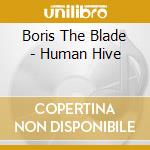 Boris The Blade - Human Hive cd musicale di Boris The Blade