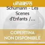Schumann - Les Scenes d'Enfants / Saint-Saens - Le Carnaval Des Animaux (2 Cd) cd musicale di Schumann