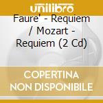 Faure' - Requiem / Mozart - Requiem (2 Cd) cd