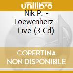 Nik P. - Loewenherz - Live (3 Cd) cd musicale di Nik P.