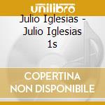 Julio Iglesias - Julio Iglesias 1s cd musicale di Julio Iglesias