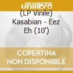 (LP Vinile) Kasabian - Eez Eh (10