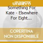 Something For Kate - Elsewhere For Eight Minutes cd