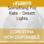 Something For Kate - Desert Lights cd
