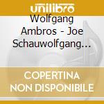 Wolfgang Ambros - Joe Schauwolfgang Ambros cd musicale di Wolfgang Ambros