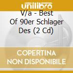 V/a - Best Of 90er Schlager Des (2 Cd) cd musicale di V/a