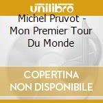 Michel Pruvot - Mon Premier Tour Du Monde cd