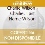 Charlie Wilson - Charlie, Last Name Wilson cd