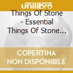 Things Of Stone - Essential Things Of Stone & Wo cd musicale di Things Of Stone