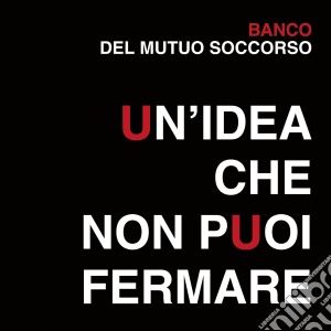 Banco Del Mutuo Soccorso - Un'Idea Che Non Puoi Fermare (2 Cd) cd musicale di Banco del mutuo socc