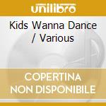 Kids Wanna Dance / Various cd