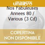 Nos Fabuleuses Annees 80 / Various (3 Cd) cd