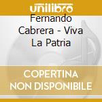 Fernando Cabrera - Viva La Patria cd musicale di Fernando Cabrera