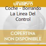 Coche - Borrando La Linea Del Control cd musicale di Coche