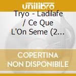 Tryo - Ladilafe / Ce Que L'On Seme (2 Cd) cd musicale di Tryo