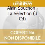 Alain Souchon - La Selection (3 Cd) cd musicale di Alain Souchon