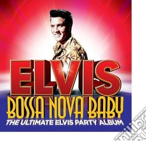 Elvis Presley - Bossa Nova Baby cd musicale di Elvis Presley