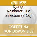 Django Reinhardt - La Selection (3 Cd) cd musicale di Django Reinhardt