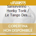 Sanseverino - Honky Tonk / Le Tango Des Gens (2 Cd) cd musicale di Sanseverino