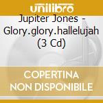 Jupiter Jones - Glory.glory.hallelujah (3 Cd) cd musicale di Jupiter Jones