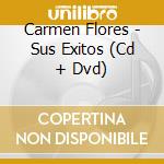 Carmen Flores - Sus Exitos (Cd + Dvd) cd musicale di Flores Carmen