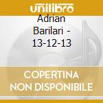 Adrian Barilari - 13-12-13 cd musicale di Barilari Adrian