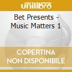 Bet Presents - Music Matters 1 cd