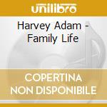 Harvey Adam - Family Life cd musicale di Harvey Adam