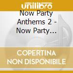 Now Party Anthems 2 - Now Party Anthems 2