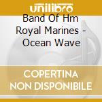 Band Of Hm Royal Marines - Ocean Wave cd