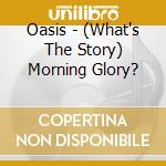 Oasis - (What's The Story) Morning Glory? cd