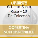 Gilberto Santa Rosa - 10 De Coleccion cd musicale di Gilberto Santa Rosa