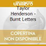 Taylor Henderson - Burnt Letters cd musicale di Taylor Henderson