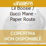 Lil Boosie / Gucci Mane - Paper Route cd musicale di Lil Boosie / Gucci Mane