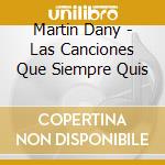 Martin Dany - Las Canciones Que Siempre Quis cd