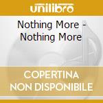 Nothing More - Nothing More cd musicale di Nothing More