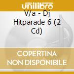 V/a - Dj Hitparade 6 (2 Cd) cd