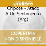 Chipote - Atado A Un Sentimiento (Arg) cd