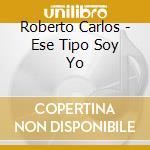 Roberto Carlos - Ese Tipo Soy Yo cd