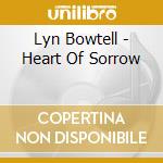 Lyn Bowtell - Heart Of Sorrow cd musicale di Lyn Bowtell