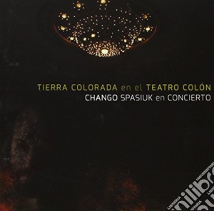 Spasiuk El Chango - Tierra Colorada En El Teatro Colon (2 Cd) cd musicale di Spasiuk El Chango