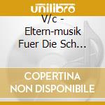 V/c - Eltern-musik Fuer Die Sch (2 Cd) cd