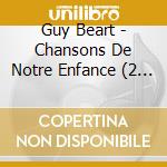 Guy Beart - Chansons De Notre Enfance (2 Cd) cd musicale di Beart, Guy